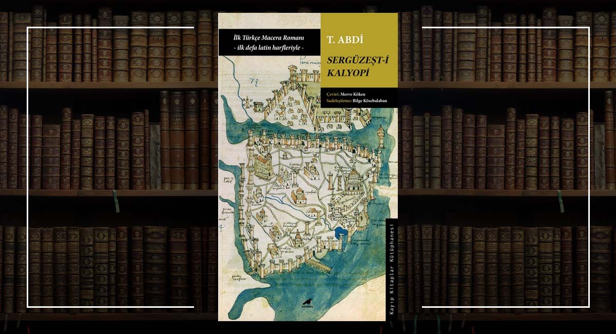 Sergüzeşti Kalyopi 1873 Tarihli Edebiyatımızın İlk Macera Romanı