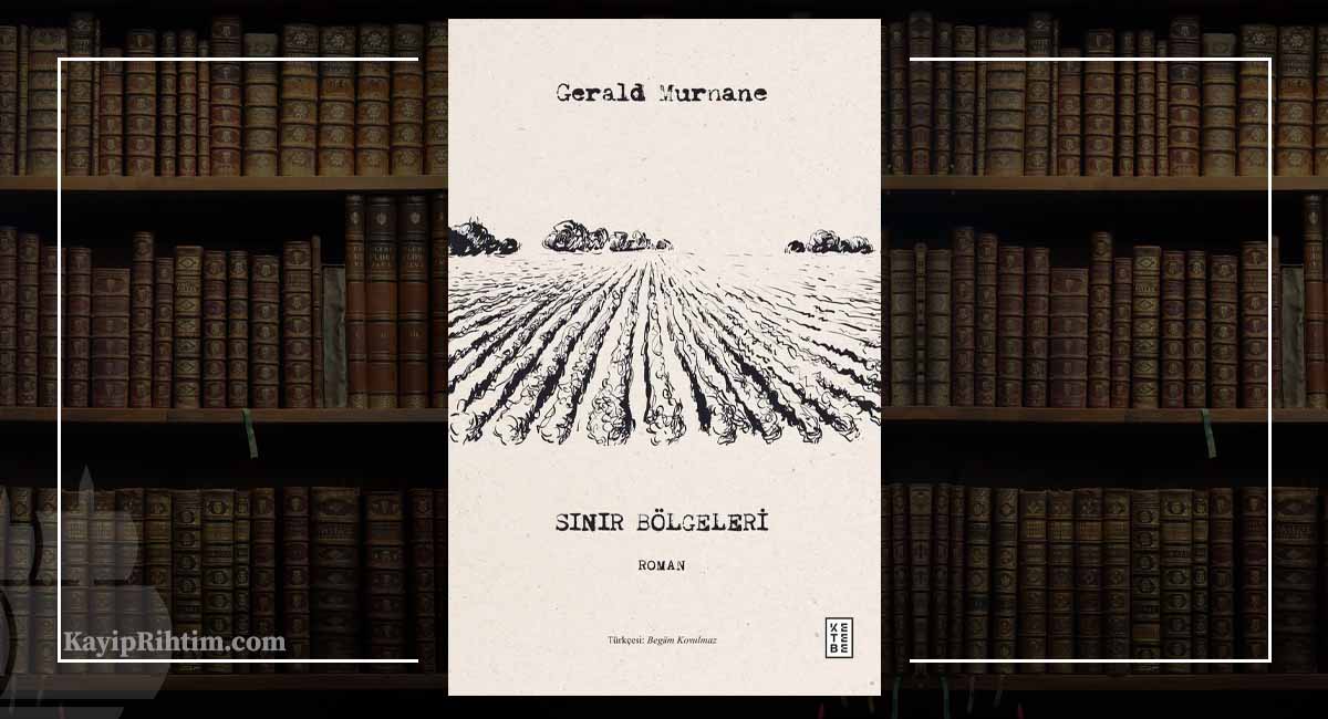 Sınır Bölgeleri Gerald Murnane'ın Son Kurgu Eseri Türkçede