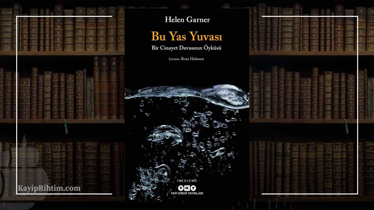 Bu Yas Yuvas Helen Garner dan Bir True Crime al mas Bu yas yuvas helen garner dan bir true crime al mas