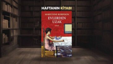 Evlerden Uzak - Marilynne Robinson | Haftanın Kitabı #374