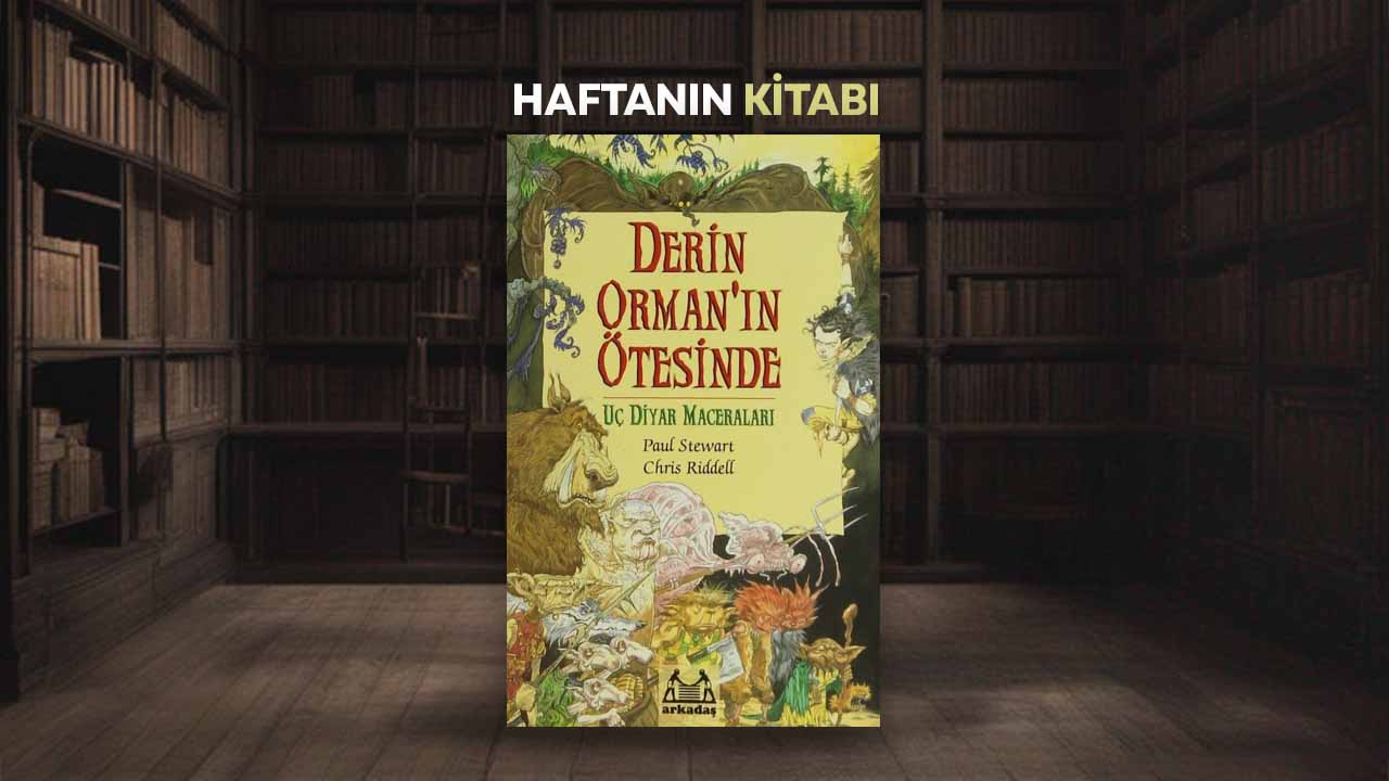 Haftanın Kitabı #375: Derin Orman’ın Ötesinde – Paul Stewart ve Chris Riddell