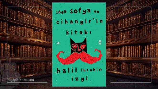 1868 Sofya ve Cihangir’in Kitabı - Halil İbrahim İzgi
