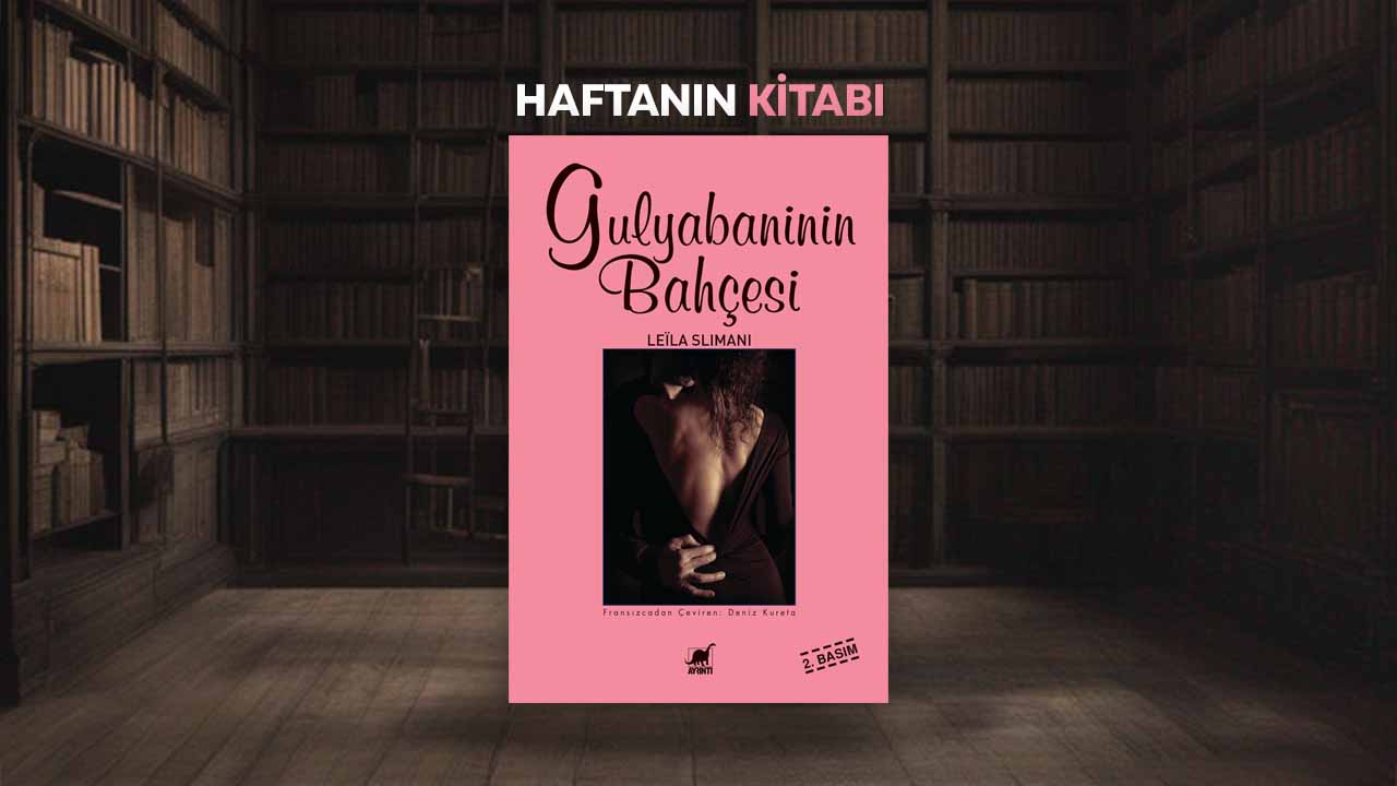 Haftanın Kitabı #381: Gulyabaninin Bahçesi – Leïla Slimani