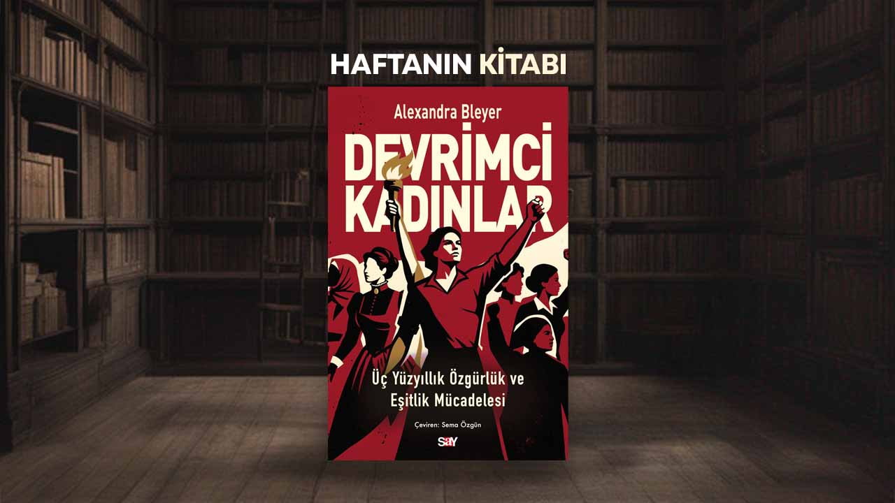 Haftanın Kitabı #387: Devrimci Kadınlar – Alexandra Bleyer