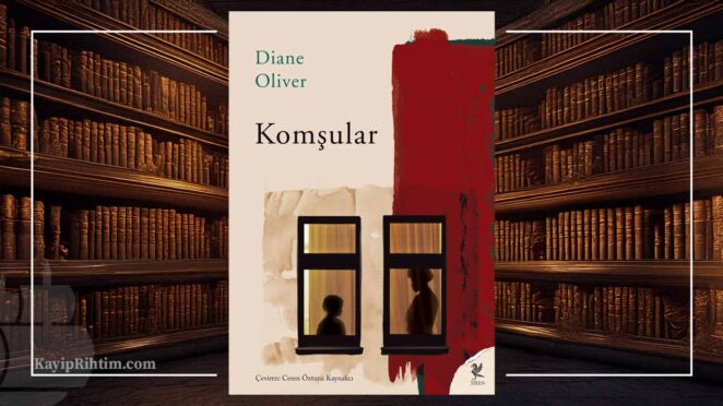 Komşular: Diane Oliver'ın Ölümünden 58 Yıl Sonra Yayımlanan Öyküleri Türkçede 3 Komşular - Diane Oliver